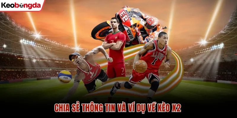 Chia Sẻ Chơi Kèo X2 Cực Đỉnh Từ Chuyên Gia Hàng Đầu 1 Chia sẻ thông tin và ví dụ về kèo x2