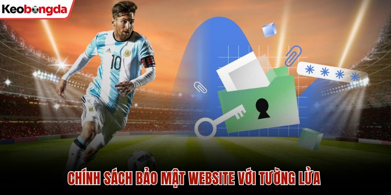 Chính Sách Bảo Mật Dữ Liệu Trên Hệ Thống Kèo Bóng Đá 3 Chính sách bảo mật website với tường lửa