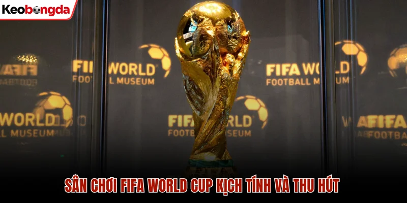 Khám Phá Các Giải Đấu Bóng Đá Cực Hot Tại Keo Bong Da 3 Sân chơi FIFA World Cup kịch tính và thu hút