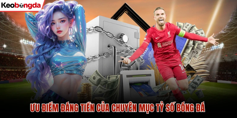 Livescore 38 Ưu điểm đáng tiền của chuyên mục tỷ số bóng đá